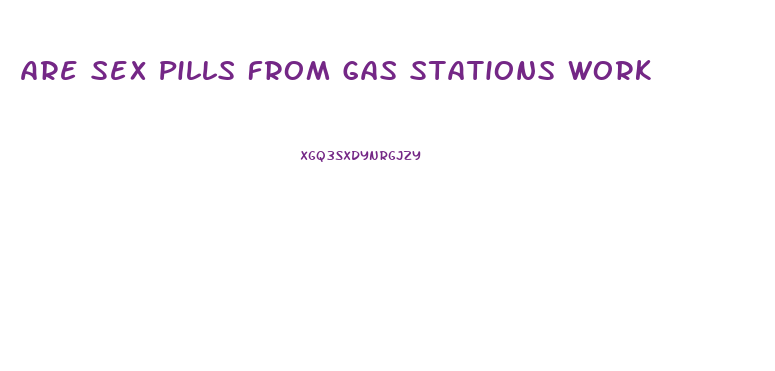 Are Sex Pills From Gas Stations Work