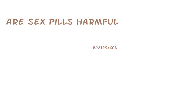 Are Sex Pills Harmful