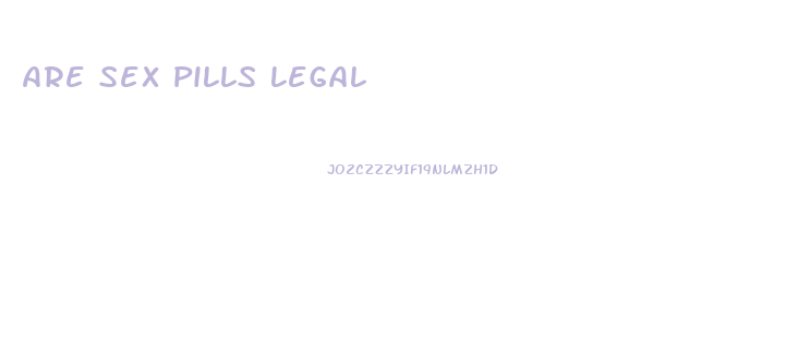 Are Sex Pills Legal