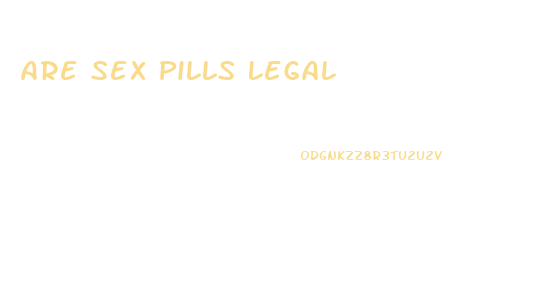 Are Sex Pills Legal