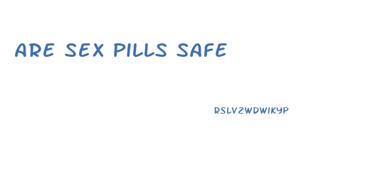 Are Sex Pills Safe