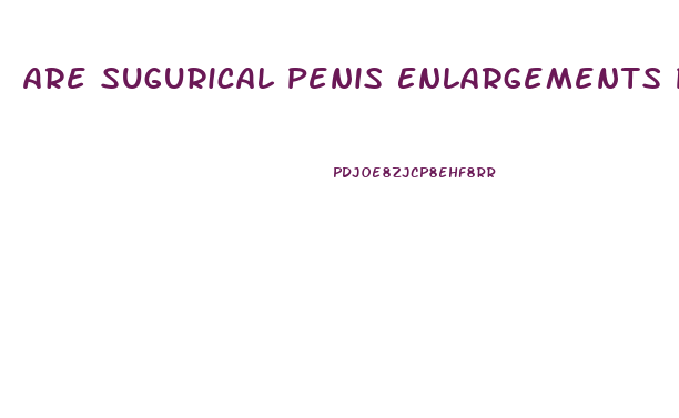 Are Sugurical Penis Enlargements Possible