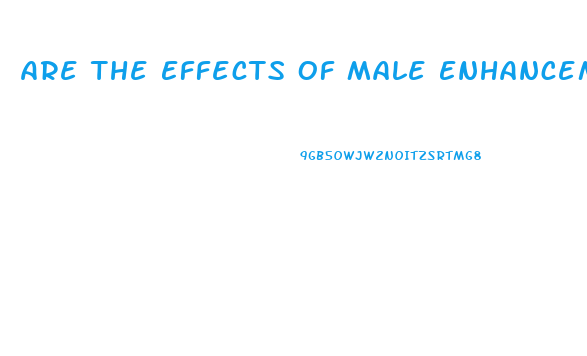 Are The Effects Of Male Enhancement Pills Permanent
