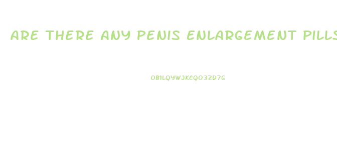 Are There Any Penis Enlargement Pills That Actually Work
