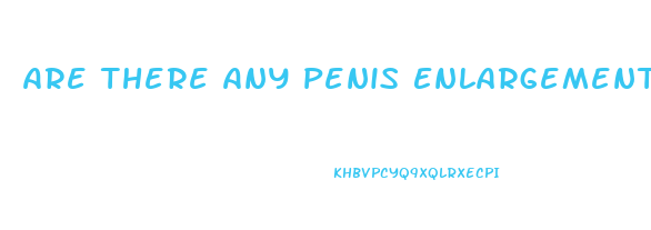 Are There Any Penis Enlargement Pills That Actually Work