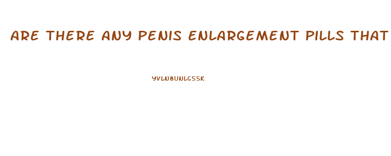 Are There Any Penis Enlargement Pills That Actually Work