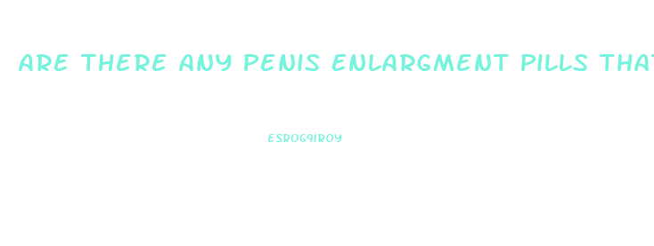 Are There Any Penis Enlargment Pills That Actually Work