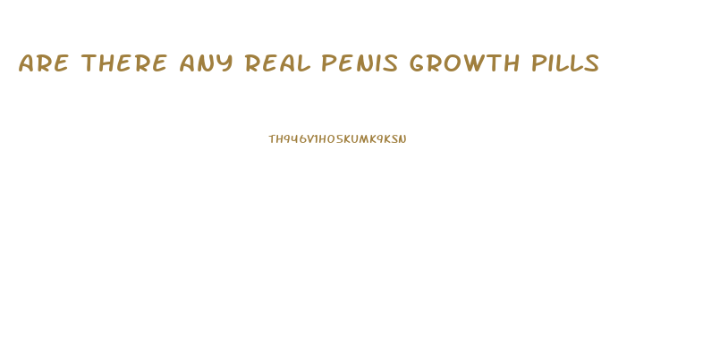 Are There Any Real Penis Growth Pills