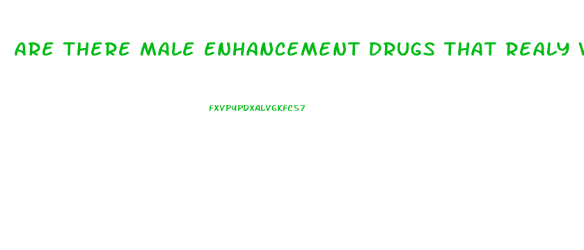 Are There Male Enhancement Drugs That Realy Work