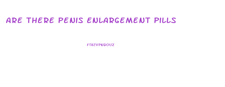 Are There Penis Enlargement Pills