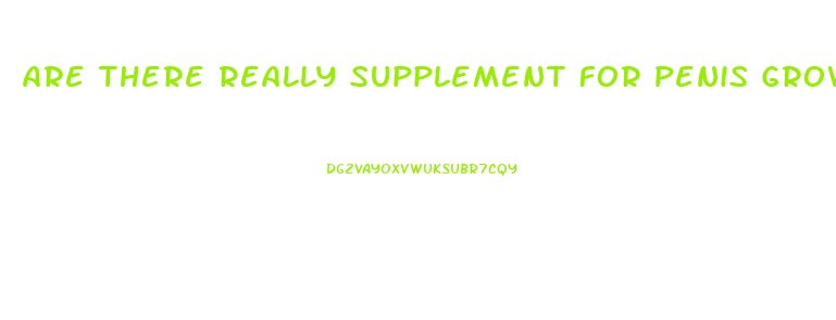Are There Really Supplement For Penis Growth