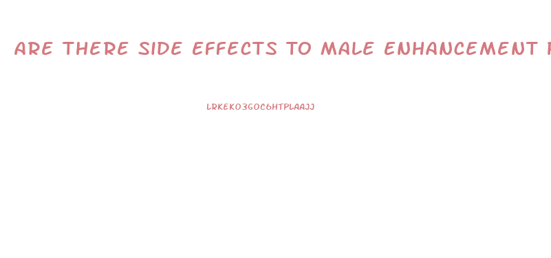 Are There Side Effects To Male Enhancement Pills