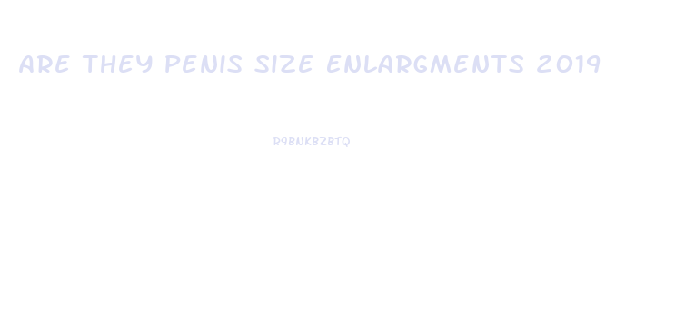 Are They Penis Size Enlargments 2019