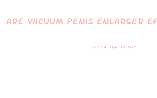 Are Vacuum Penis Enlarger Effective
