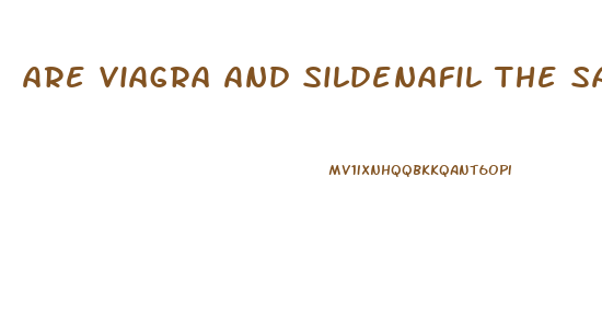 Are Viagra And Sildenafil The Same