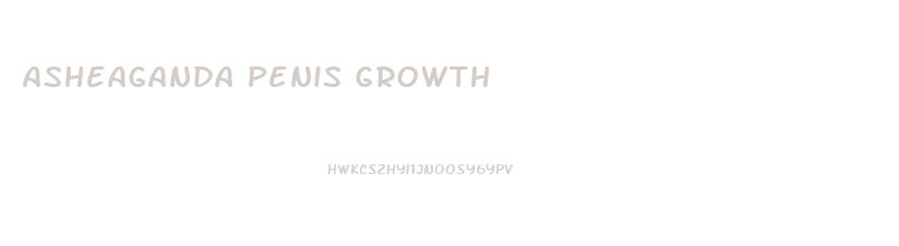 Asheaganda Penis Growth