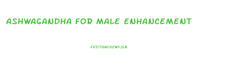 Ashwagandha For Male Enhancement