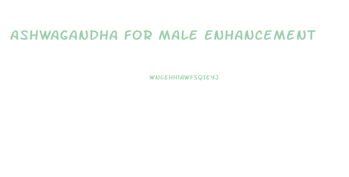 Ashwagandha For Male Enhancement