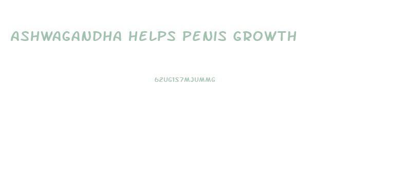 Ashwagandha Helps Penis Growth