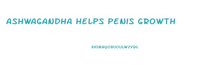 Ashwagandha Helps Penis Growth