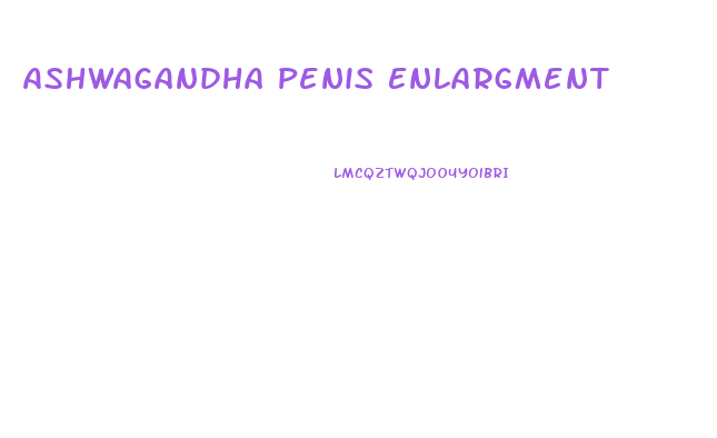 Ashwagandha Penis Enlargment
