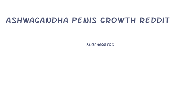 Ashwagandha Penis Growth Reddit