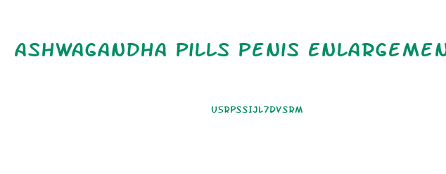 Ashwagandha Pills Penis Enlargement