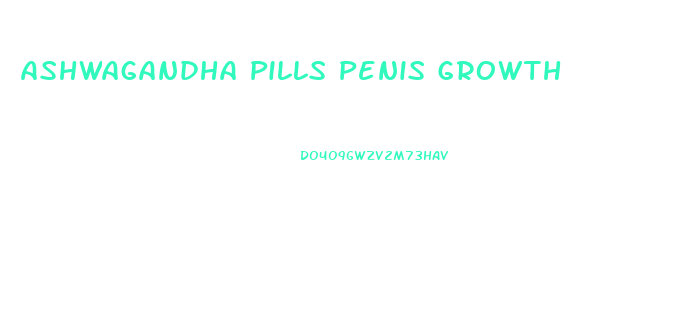 Ashwagandha Pills Penis Growth