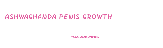 Ashwaghanda Penis Growth