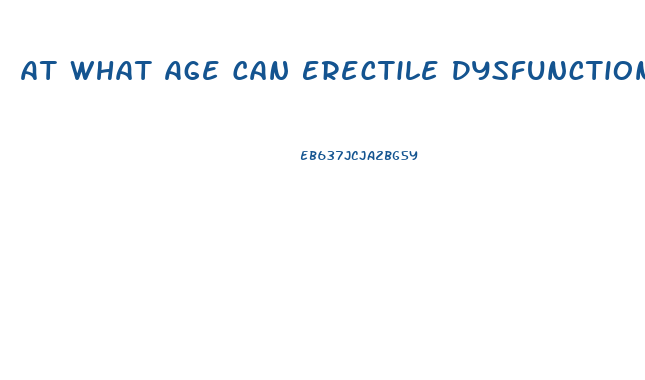 At What Age Can Erectile Dysfunction Start