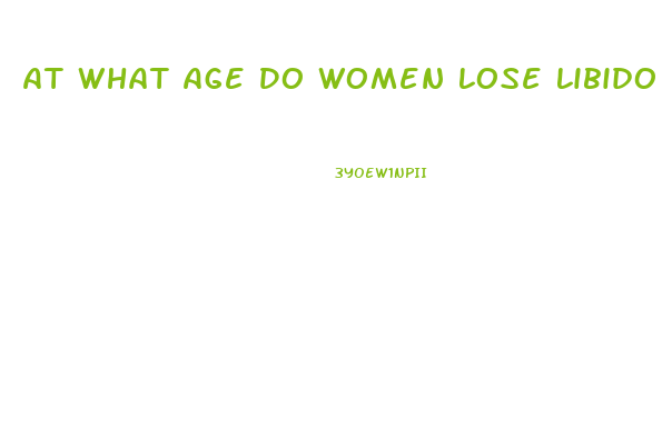 At What Age Do Women Lose Libido