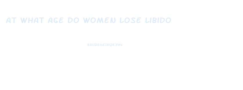 At What Age Do Women Lose Libido