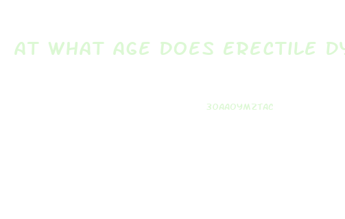 At What Age Does Erectile Dysfunction Happen