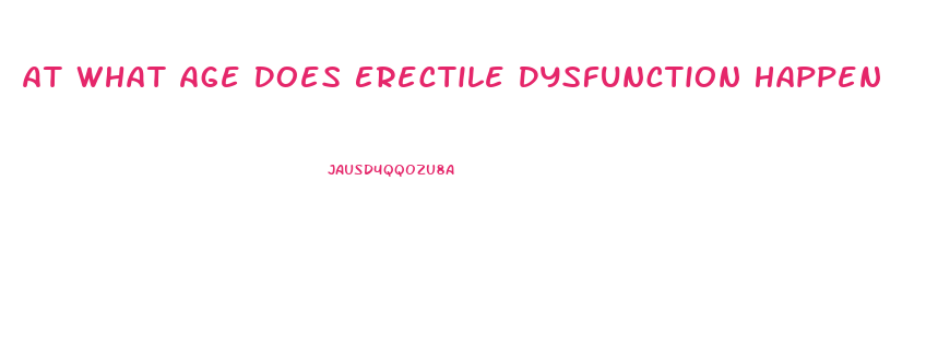 At What Age Does Erectile Dysfunction Happen