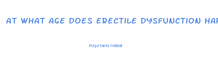 At What Age Does Erectile Dysfunction Happen