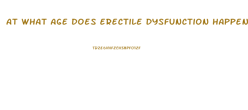 At What Age Does Erectile Dysfunction Happen