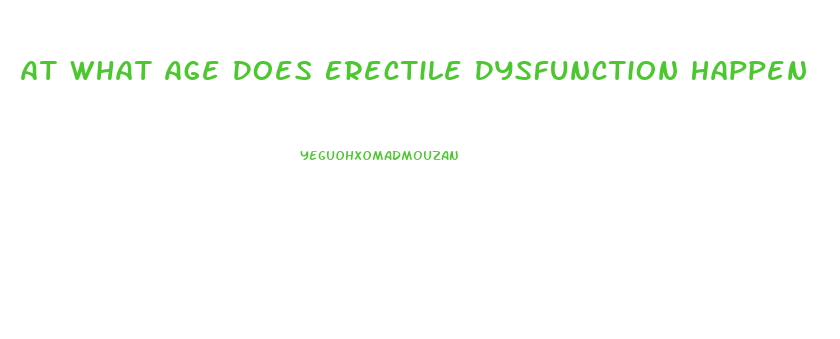 At What Age Does Erectile Dysfunction Happen