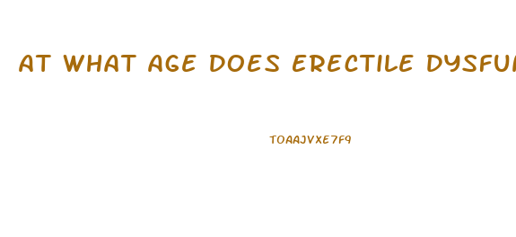 At What Age Does Erectile Dysfunction Start
