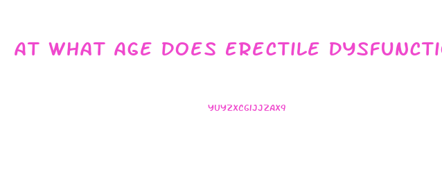 At What Age Does Erectile Dysfunction Start