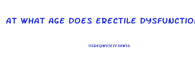 At What Age Does Erectile Dysfunction Start