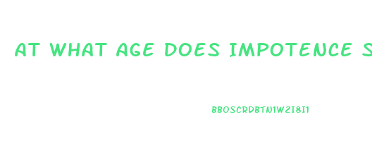 At What Age Does Impotence Start