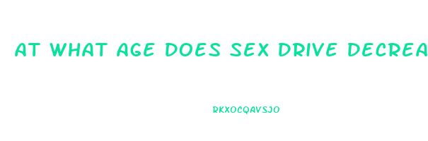 At What Age Does Sex Drive Decrease