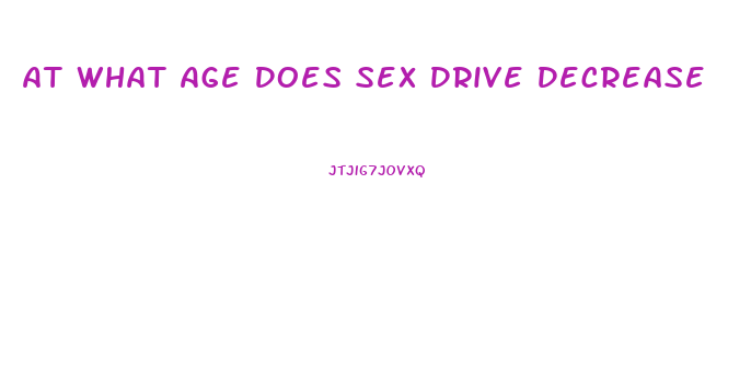 At What Age Does Sex Drive Decrease