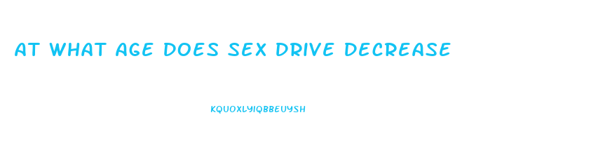 At What Age Does Sex Drive Decrease