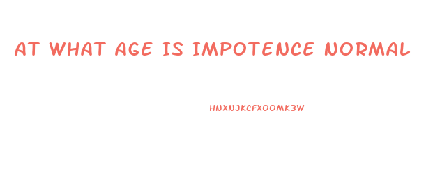 At What Age Is Impotence Normal