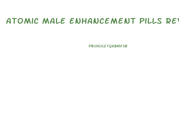 Atomic Male Enhancement Pills Reviews