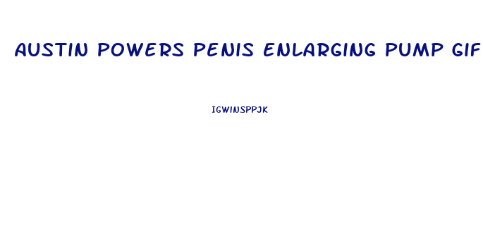 Austin Powers Penis Enlarging Pump Gif