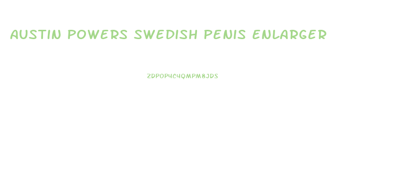 Austin Powers Swedish Penis Enlarger