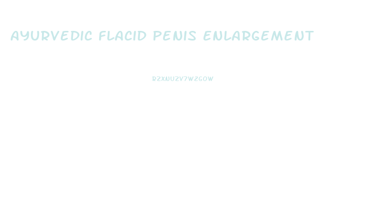 Ayurvedic Flacid Penis Enlargement