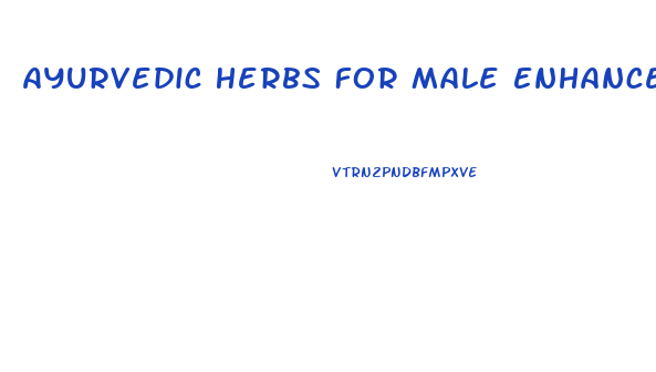 Ayurvedic Herbs For Male Enhancement